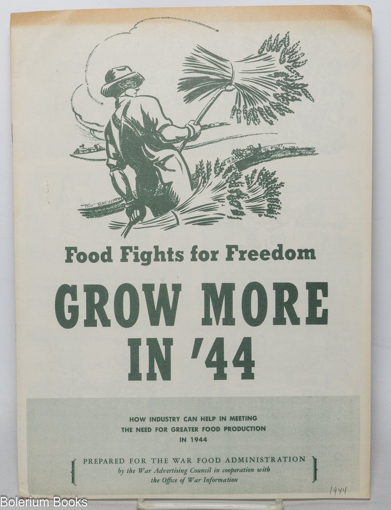 Cat.No: 346091 Food Fights for Freedom Grow More in '44, How Industry Can Help in Meeting the Need for Greater Food Production in 1944.