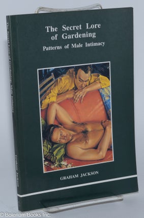 Cat.No: 34611 The Secret Lore of Gardening: patterns of male intimacy. Graham Jackson