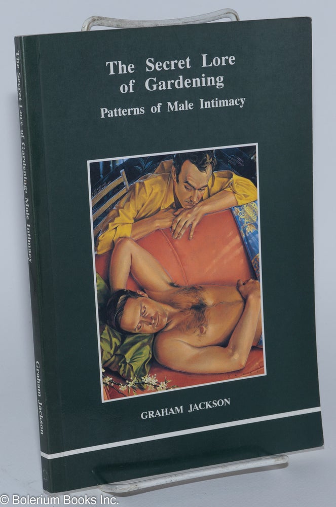 Cat.No: 34611 The Secret Lore of Gardening: patterns of male intimacy. Graham Jackson.