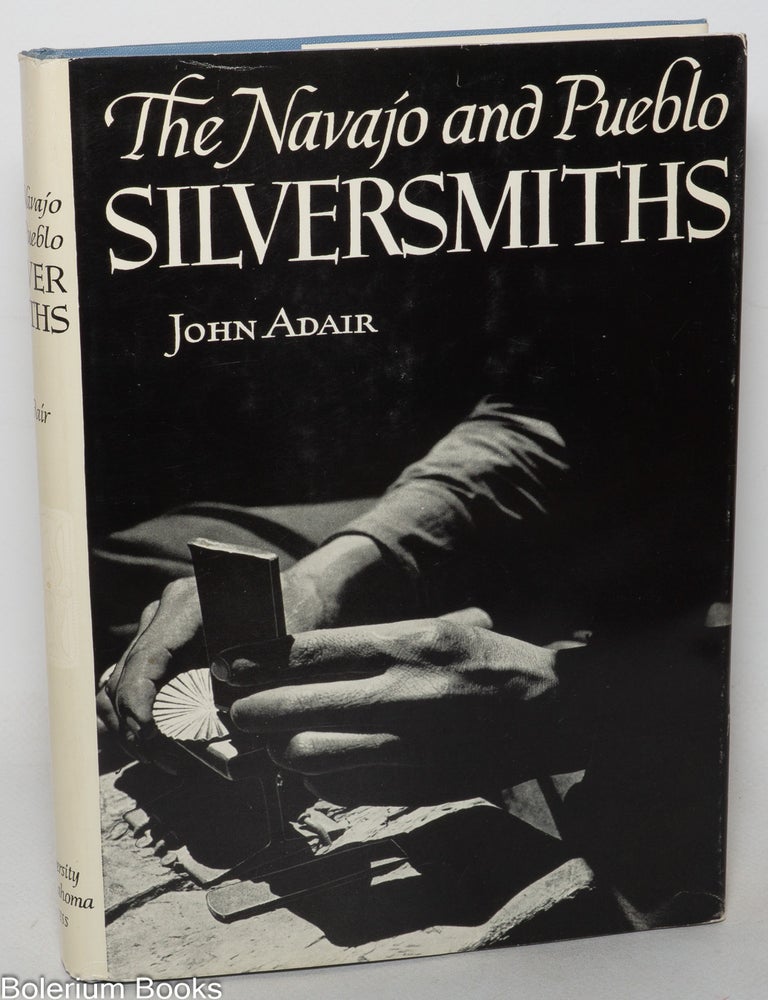 Cat.No: 346209 The Navajo and Pueblo Silversmiths. John Adair.