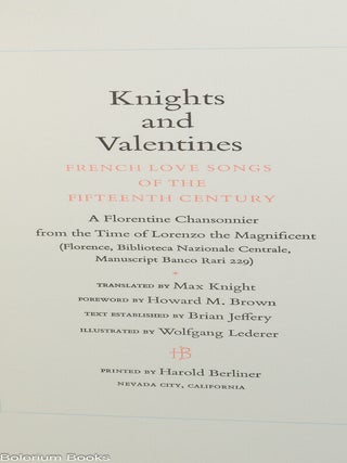 Knights and Valentines. French Love Songs of the Fifteenth Century. A Florentine chansonnier from the time of Lorenzo the Magnificent (Florence, Biblioteca Nazionale Centrale, Manuscript Banco Rari 229). Translated by Max Knight. Foreword by Howard M. Brown. Text established by Brian Jeffery. Illustrated by Wolfgang Lederer.