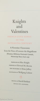 Knights and Valentines. French Love Songs of the Fifteenth Century. A Florentine chansonnier from the time of Lorenzo the Magnificent (Florence, Biblioteca Nazionale Centrale, Manuscript Banco Rari 229). Translated by Max Knight. Foreword by Howard M. Brown. Text established by Brian Jeffery. Illustrated by Wolfgang Lederer.