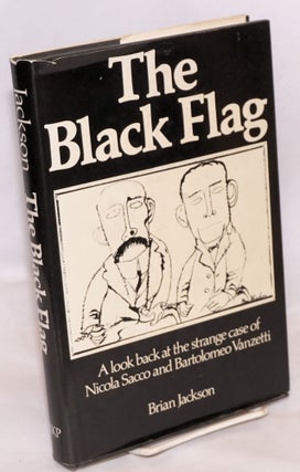 Cat.No: 3463 The Black Flag; a look back at the strange case of Nicola Sacco and...