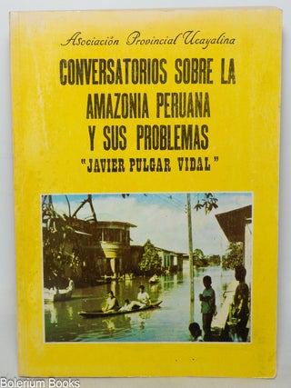 Cat.No: 346464 Conversatorios sobre la Amazonia peruana y sus problemas. Javier Pulgar Vidal