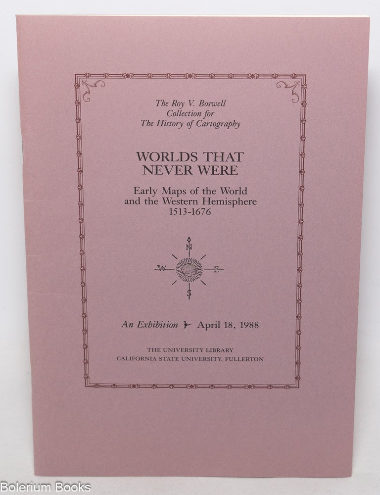 Cat.No: 346522 Worlds That Never Were; Early Maps of the World and the Western Hemisphere 1513-1676, An Exhibition April 18, 1988
