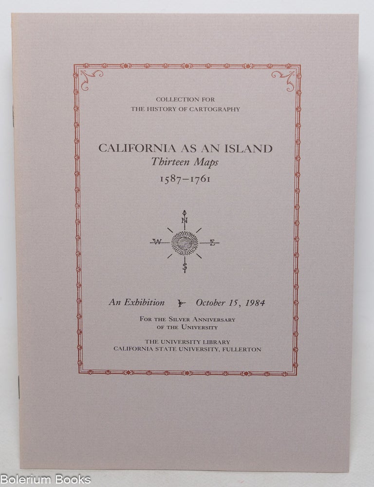 Cat.No: 346523 California as an Island, Thirteen Maps 1587-1761, An Exhibition October 15, 1984