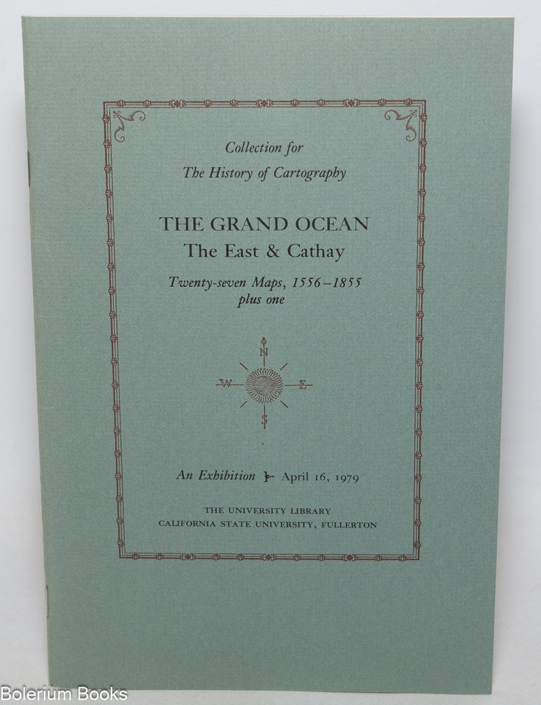 Cat.No: 346533 The Grand Ocean, The East & Cathay, Twenty-seven Maps, 1556-1855 plus one, An Exhibition - April 16, 1979