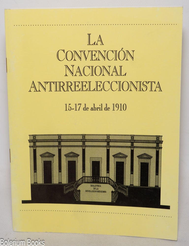Cat.No: 346626 La Convenci&oacute;n Nacional Antirreeleccionista: 15-17 de abril de 1910