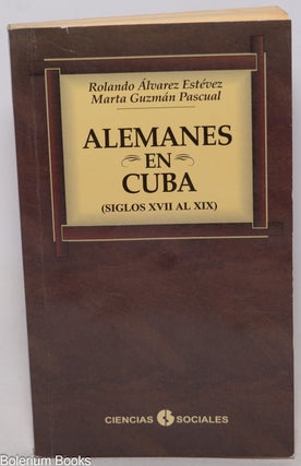 Cat.No: 346644 Alemanes en Cuba: siglos XVII al XIX. Rolando Álvarez...