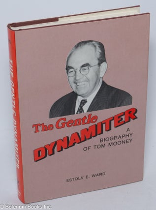 Cat.No: 34667 The gentle dynamiter; a biography of Tom Mooney. Estolv Ethan Ward