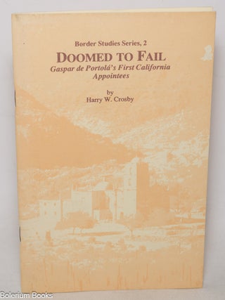 Cat.No: 346813 Doomed to Fail: Gaspar de Portol&aacute;'s First California Appointees....