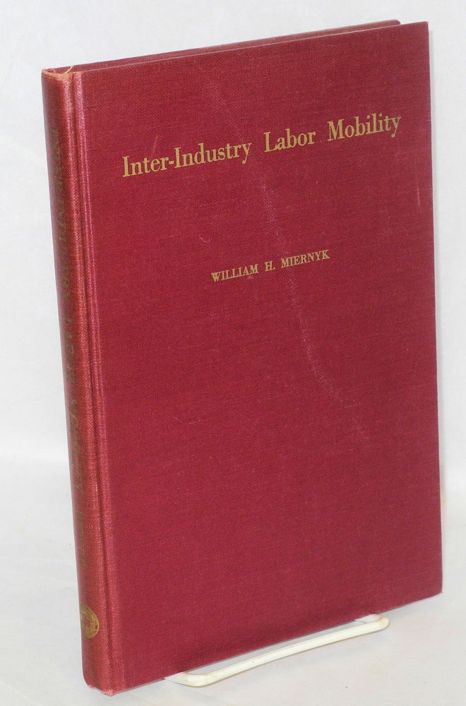 Cat.No: 3471 Inter-industry labor mobility; the case of the displaced textile worker. With the assistance of Nadine P. Rodwin and the research staff. William H. Miernyk.
