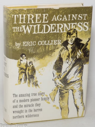 Cat.No: 347195 Three against the wilderness. Eric Collier, Joseph Cellini