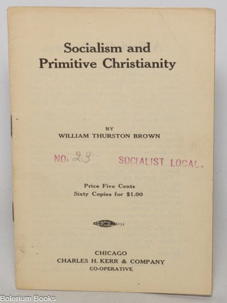 Cat.No: 347224 Socialism and primitive Christianity. William Thurston Brown