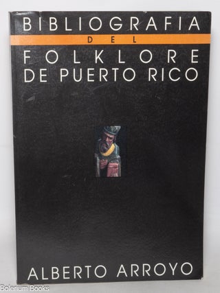 Cat.No: 347251 Bibliograf&iacute;a del Folklore de Puerto Rico. Alberto Arroyo G&oacute;mez