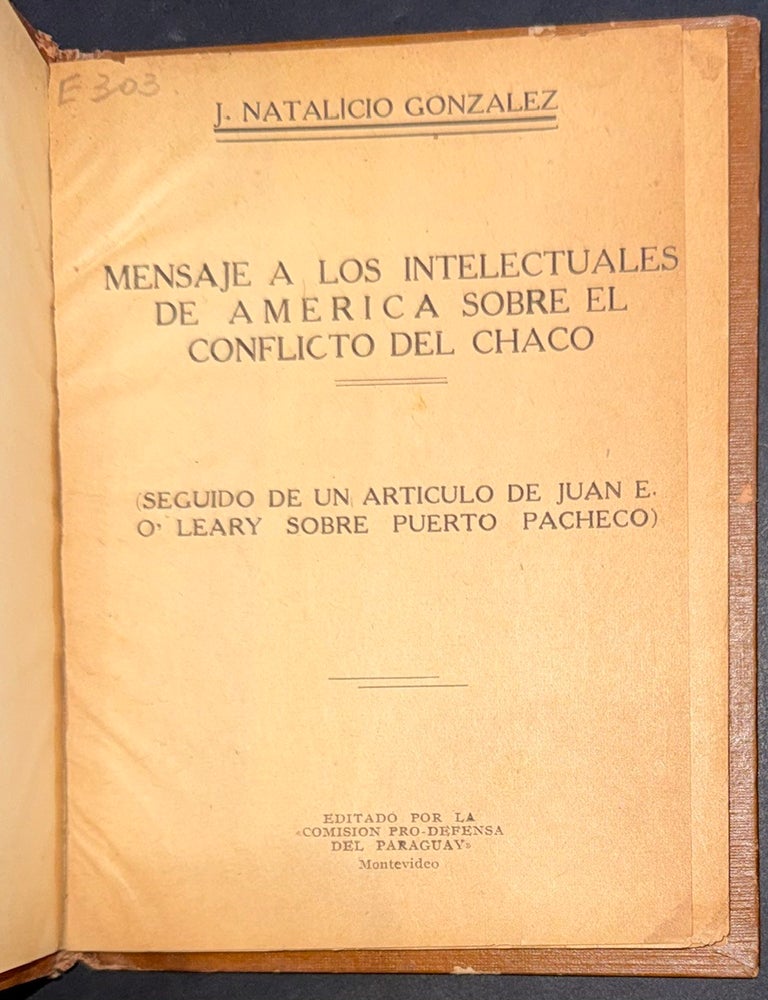 Cat.No: 347329 Mensaje a los intelectuales de America sobre el conflicto del Chaco: seguido de un articulo de Juan E. O'Leary sobre Puerto Pacheco. J. Natalicio Gonz&aacute;lez, Juan E. O'Leary.