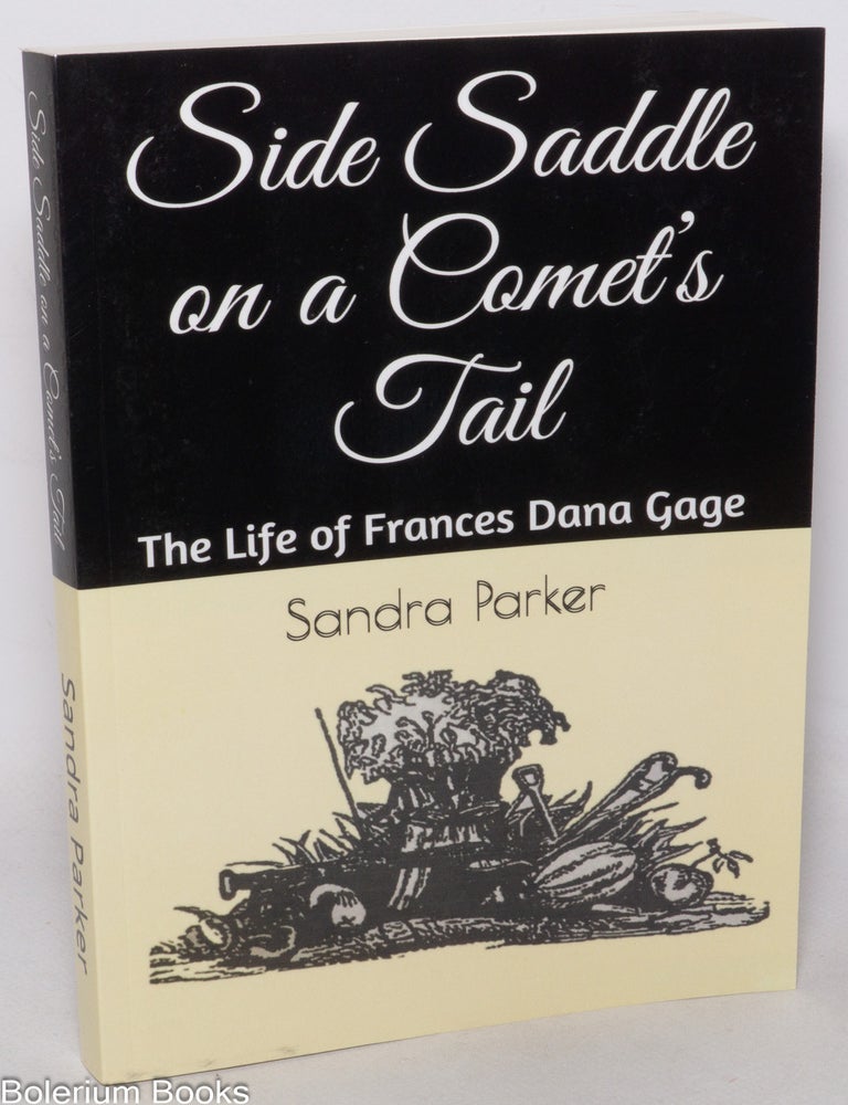 Cat.No: 347468 Side Saddle on a Comet's Tail: The Life of Frances Dana Gage. Sandra Parker.