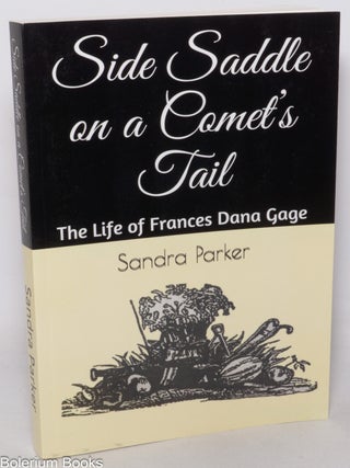 Cat.No: 347468 Side Saddle on a Comet's Tail: The Life of Frances Dana Gage. Sandra...
