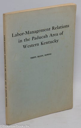 Cat.No: 34767 Labor-management relations in the Paducah area of western Kentucky. L. Reed...