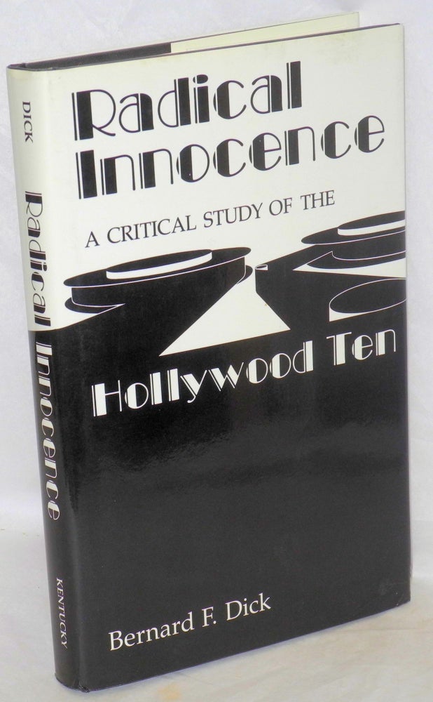 Cat.No: 34790 Radical innocence; a critical study of the Hollywood Ten. Bernard F. Dick.