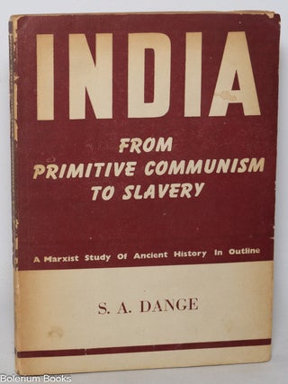 Cat.No: 347933 India; from Primitive Communism to Slavery. S. A. Dange