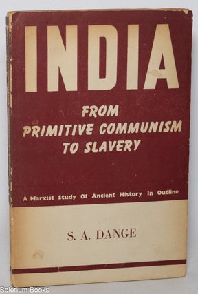 Cat.No: 347933 India; from Primitive Communism to Slavery. S. A. Dange