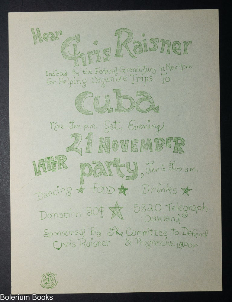 Cat.No: 348106 Hear Chris Raisner, indicted by the Federal Grand Jury in New York for helping organize trips to Cuba [handbill]