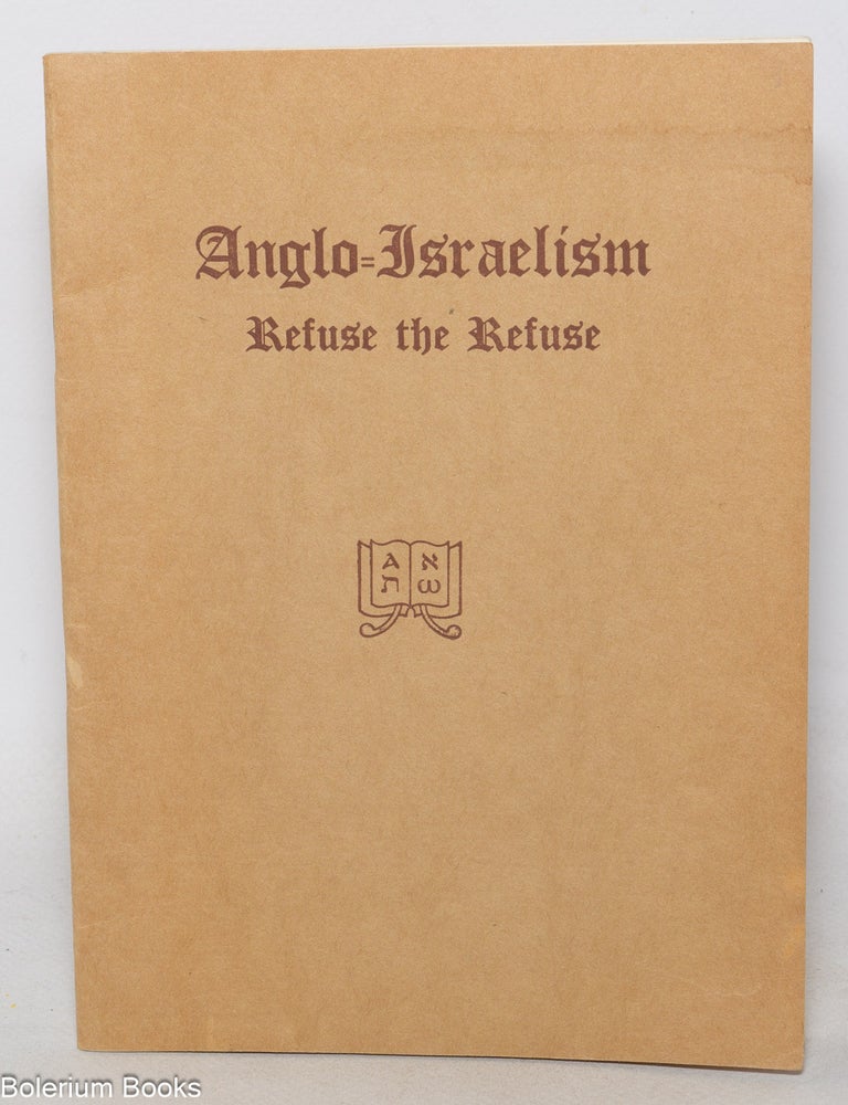 Cat.No: 348201 Anglo-Israelism: refuse the refuse. Adolf E. Knoch.