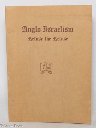 Cat.No: 348201 Anglo-Israelism: refuse the refuse. Adolf E. Knoch