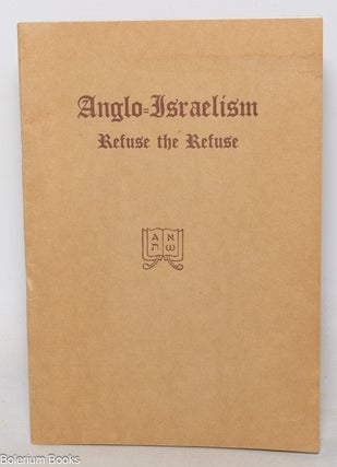 Cat.No: 348201 Anglo-Israelism: refuse the refuse. Adolf E. Knoch