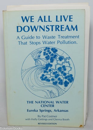 Cat.No: 348267 We all live downstream, a guide to waste treatment that stops water...