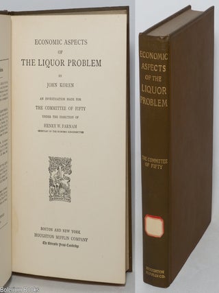 Economic Aspects of the Liquor Problem: An investigation made for the Committee of Fifty under...