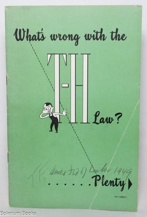 Cat.No: 348695 What's wrong with the Taft-Hartley Law? .... labor's...