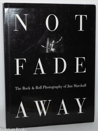 Cat.No: 348787 Not Fade Away: the Rock & Roll photography of Jim Marshall. Jim...