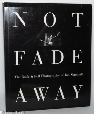Cat.No: 348787 Not Fade Away: the Rock & Roll photography of Jim Marshall. Jim...