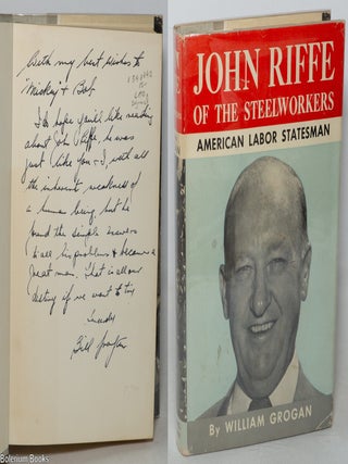 John Riffe of the Steelworkers: American labor statesman [signed
