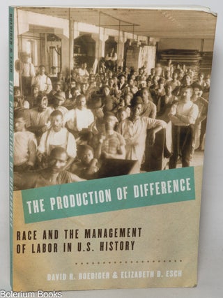 Cat.No: 348862 The production of difference, race and the management of labor in U.S....