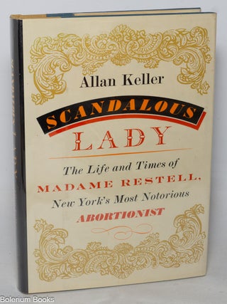 Scandalous Lady: The Life and Times of Madame Restell, New York's Most Notorious Abortionist