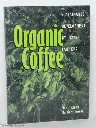 Organic Coffee: Sustainable Development by Mayan Farmers [inscribed and signed