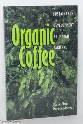 Cat.No: 349223 Organic Coffee: Sustainable Development by Mayan Farmers [inscribed and...