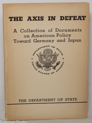 Cat.No: 349306 The Axis in Defeat: A Collection of Documents on American Policy Toward...