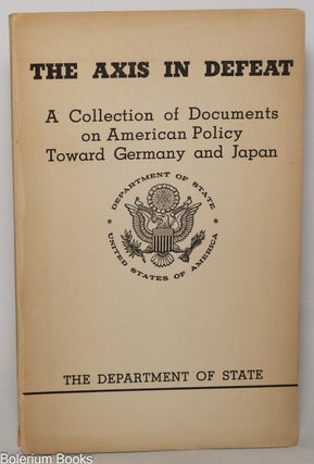 Cat.No: 349306 The Axis in Defeat: A Collection of Documents on American Policy Toward...