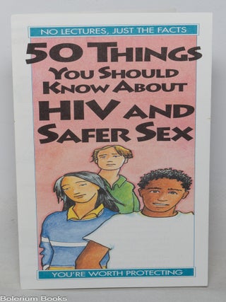 Cat.No: 349477 50 things you should know about HIV and safer sex [brochure]. Judith Carey