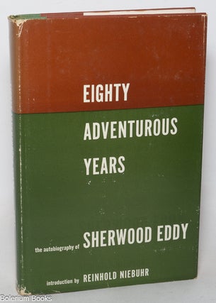 Cat.No: 349499 Eighty Adventurous Years: An Autobiography. Sherwood Eddy, Reinhold Niebuhr