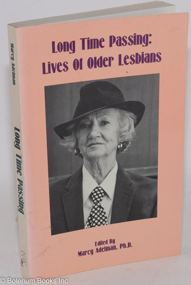 Cat.No: 34950 Long Time Passing: lives of older lesbians. Marcy Adelman, Paula Gunn Allen Pat Bond, Sandy Boucher, Eleanore Pred, Jeanne Adelman, Mary Flick.