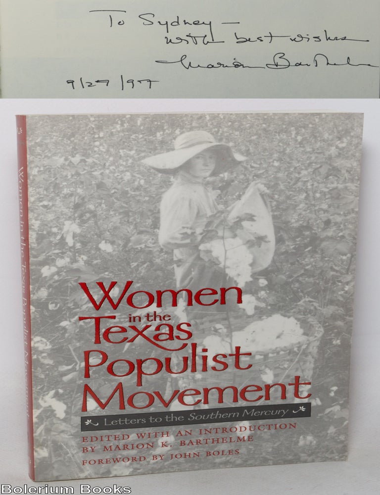 Cat.No: 349516 Women in the Texas Populist Movement: Letters to the Southern Mercury [signed]. Marion K. Barthelme, John Boles, introduction.