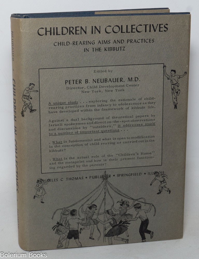 Cat.No: 349527 Children in Collectives: Child-Rearing Aims and Practices in the Kibbutz. Peter B. Neubauer.