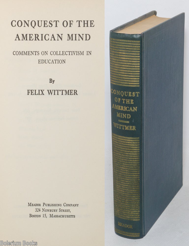 Cat.No: 349625 Conquest of the American mind: comments on collectivism in education. Felix Wittmer.