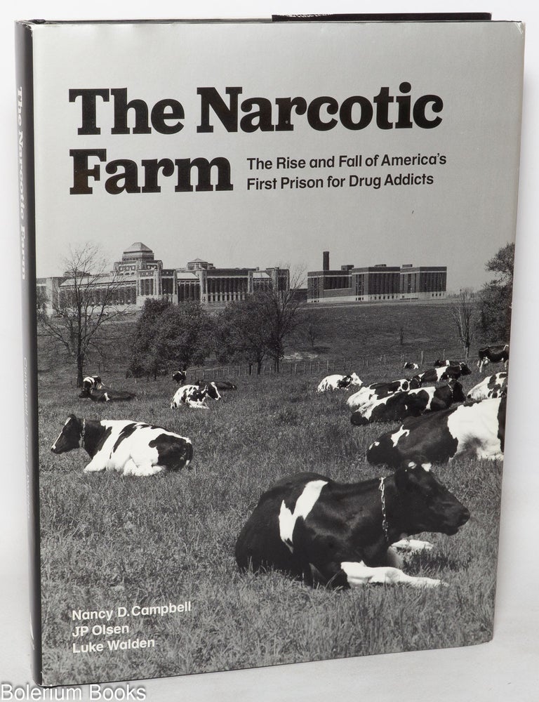 Cat.No: 349685 The Narcotic Farm; The Rise and Fall of America's First Prison for Drug Addicts. Nancy D. Campbell, Luke Walden, JP Olsen.
