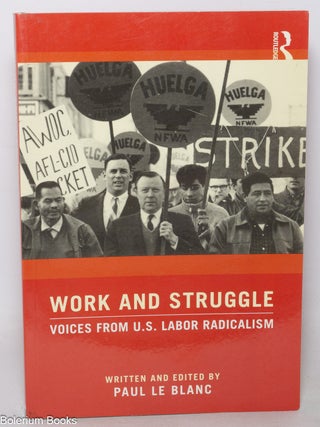 Cat.No: 349694 Work and struggle; voices from U.S. labor radicalism. Paul Le Blanc